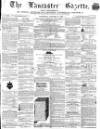 Lancaster Gazette Saturday 03 January 1863 Page 1
