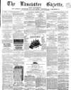Lancaster Gazette Saturday 14 March 1863 Page 1
