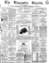 Lancaster Gazette Saturday 28 March 1863 Page 1