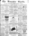 Lancaster Gazette Saturday 25 July 1863 Page 1