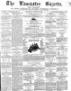 Lancaster Gazette Saturday 29 August 1863 Page 1