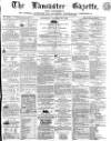 Lancaster Gazette Saturday 23 January 1864 Page 1