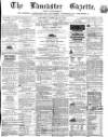 Lancaster Gazette Saturday 27 February 1864 Page 1