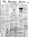 Lancaster Gazette Saturday 12 March 1864 Page 1