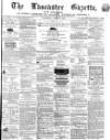 Lancaster Gazette Saturday 09 April 1864 Page 1