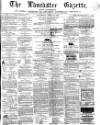 Lancaster Gazette Saturday 23 April 1864 Page 1