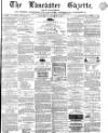 Lancaster Gazette Saturday 27 August 1864 Page 1