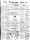 Lancaster Gazette Saturday 24 December 1864 Page 1