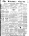 Lancaster Gazette Saturday 28 January 1865 Page 1