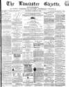 Lancaster Gazette Saturday 18 March 1865 Page 1