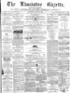 Lancaster Gazette Saturday 20 May 1865 Page 1