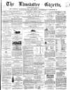 Lancaster Gazette Saturday 03 June 1865 Page 1
