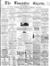 Lancaster Gazette Saturday 19 August 1865 Page 1