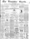 Lancaster Gazette Saturday 14 October 1865 Page 1