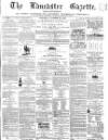 Lancaster Gazette Saturday 21 October 1865 Page 1