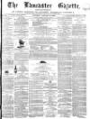 Lancaster Gazette Saturday 13 January 1866 Page 1