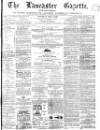 Lancaster Gazette Saturday 05 May 1866 Page 1
