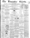 Lancaster Gazette Saturday 02 June 1866 Page 1