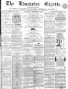 Lancaster Gazette Saturday 01 September 1866 Page 1
