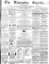 Lancaster Gazette Saturday 13 October 1866 Page 1