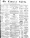 Lancaster Gazette Saturday 08 December 1866 Page 1