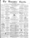 Lancaster Gazette Saturday 22 December 1866 Page 1