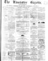 Lancaster Gazette Saturday 26 January 1867 Page 1