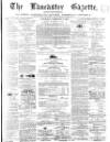 Lancaster Gazette Saturday 09 February 1867 Page 1