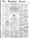 Lancaster Gazette Saturday 16 February 1867 Page 1