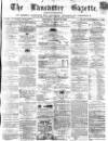Lancaster Gazette Saturday 02 March 1867 Page 1