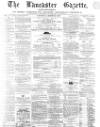Lancaster Gazette Saturday 23 March 1867 Page 1