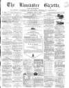 Lancaster Gazette Saturday 08 May 1869 Page 1