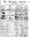 Lancaster Gazette Saturday 29 May 1869 Page 1