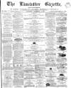 Lancaster Gazette Saturday 04 December 1869 Page 1