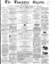 Lancaster Gazette Saturday 18 December 1869 Page 1