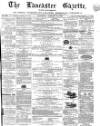 Lancaster Gazette Saturday 15 January 1870 Page 1