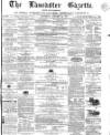 Lancaster Gazette Saturday 22 January 1870 Page 1