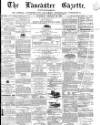 Lancaster Gazette Saturday 29 January 1870 Page 1