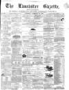 Lancaster Gazette Saturday 26 February 1870 Page 1