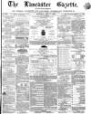Lancaster Gazette Saturday 07 May 1870 Page 1