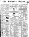 Lancaster Gazette Saturday 02 July 1870 Page 1
