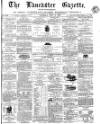 Lancaster Gazette Saturday 09 July 1870 Page 1