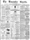 Lancaster Gazette Saturday 08 October 1870 Page 1