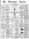 Lancaster Gazette Saturday 15 October 1870 Page 1