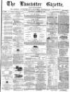 Lancaster Gazette Saturday 29 October 1870 Page 1