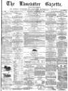 Lancaster Gazette Saturday 17 December 1870 Page 1