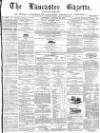 Lancaster Gazette Saturday 21 January 1871 Page 1