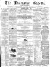 Lancaster Gazette Saturday 01 April 1871 Page 1
