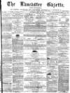 Lancaster Gazette Saturday 15 July 1871 Page 1