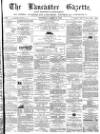 Lancaster Gazette Saturday 16 March 1872 Page 1